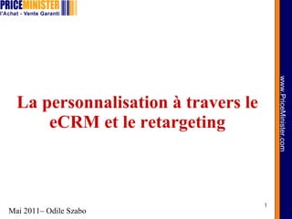 La personnalisation à travers le eCRM et le retargeting Mai 2011– Odile Szabo 