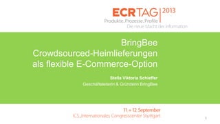 BringBee
Crowdsourced-Heimlieferungen
als flexible E-Commerce-Option
Stella Viktoria Schieffer
Geschäftsleiterin & Gründerin BringBee

1

 