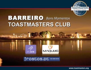 www.toastmasters.org
BARREIROBARREIRO
TOASTMASTERS CLUBTOASTMASTERS CLUB
Bons MomentosBons Momentos
 