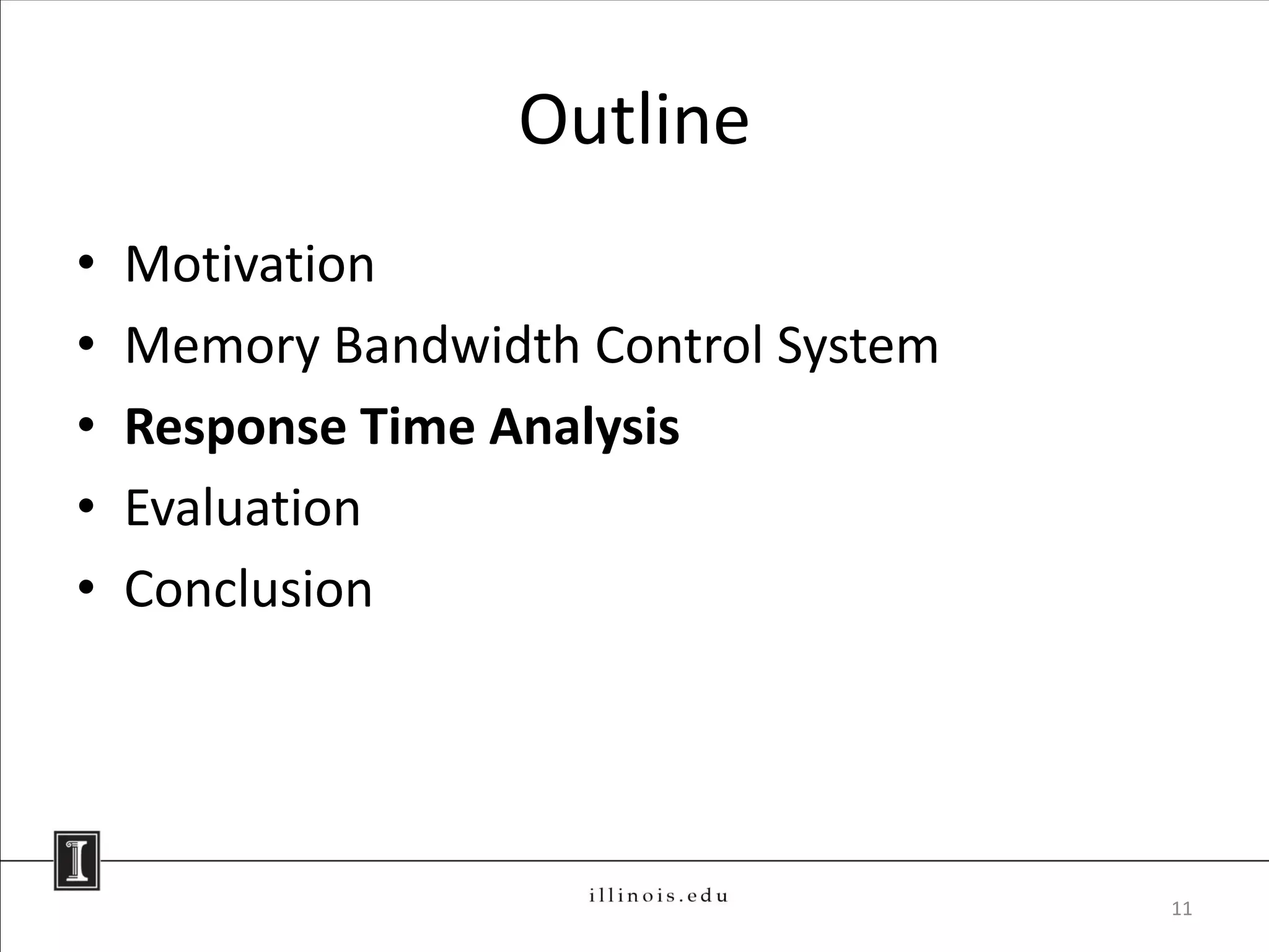 Outline
•   Motivation
•   Memory Bandwidth Control System
•   Response Time Analysis
•   Evaluation
•   Conclusion




                                      11
 