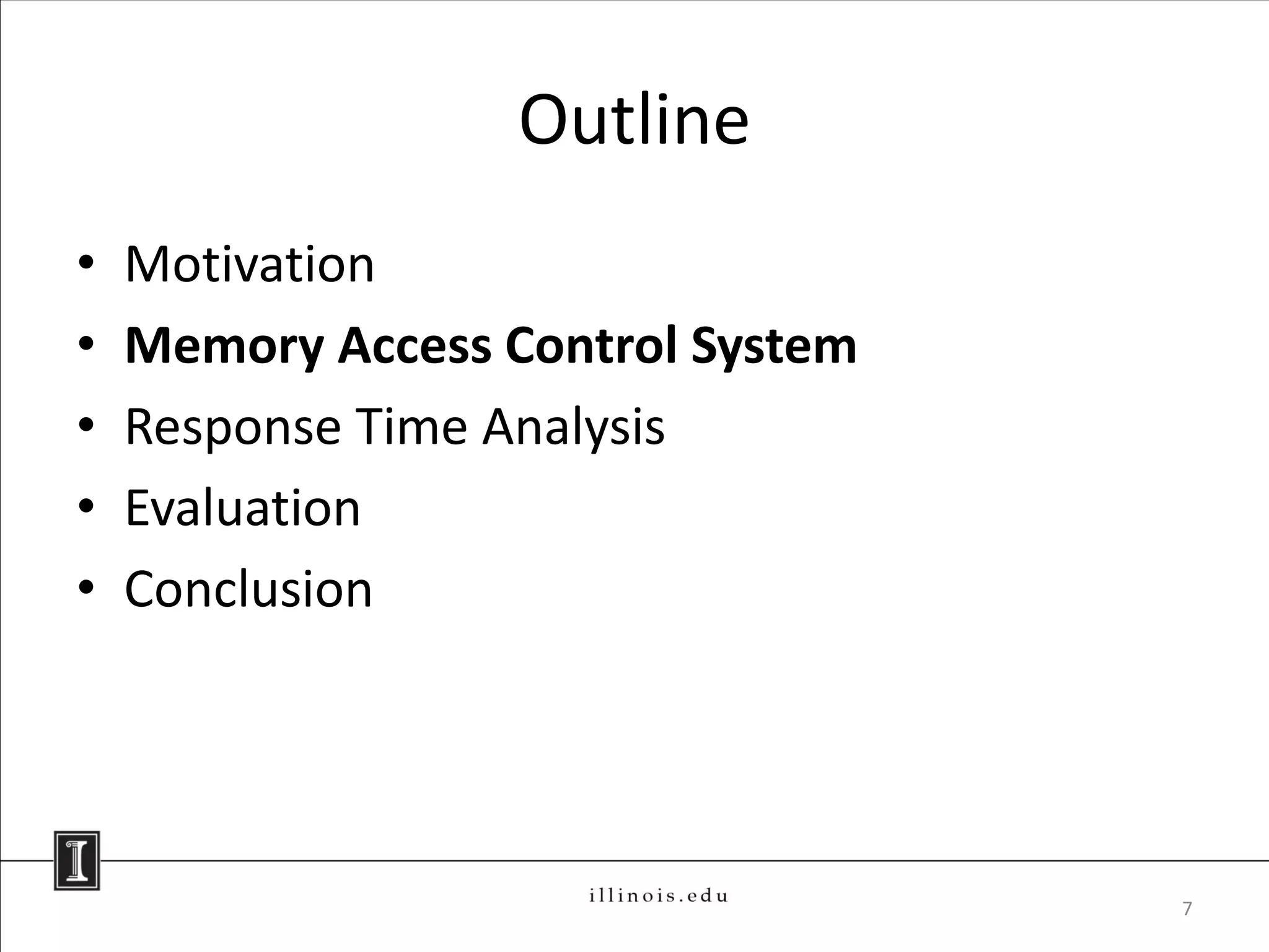 Outline
•   Motivation
•   Memory Access Control System
•   Response Time Analysis
•   Evaluation
•   Conclusion




                                   7
 