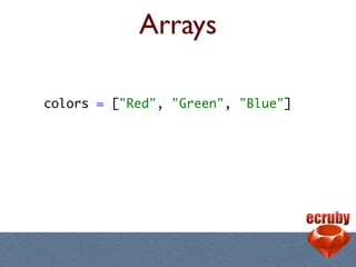 Arrays

colors = ["Red", "Green", "Blue"]
 