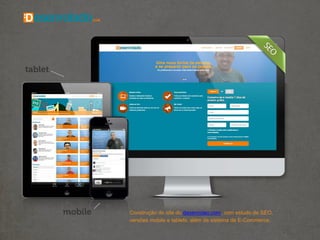Construção do site do desenrolao.com, com estudo de SEO,
versões mobile e tablets, além de sistema de E-Commerce.
 