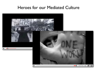 Heroes for our Mediated Culture
 