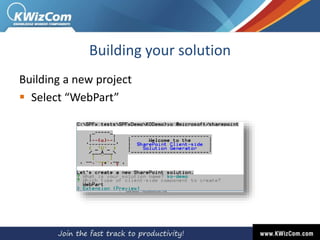 Building your solution
Building a new project
 Select “WebPart”
 