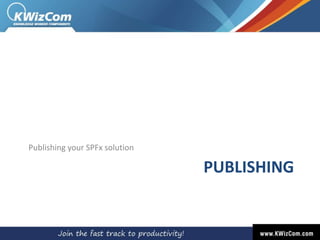 PUBLISHING
Publishing your SPFx solution
 