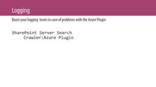 SharePoint Server Search
Crawler:Azure Plugin
 