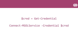 $cred = Get-Credential
Connect-MSOLService -Credential $cred
 