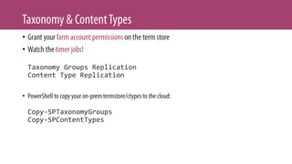 •
•
Taxonomy Groups Replication
Content Type Replication
•
Copy-SPTaxonomyGroups
Copy-SPContentTypes
 