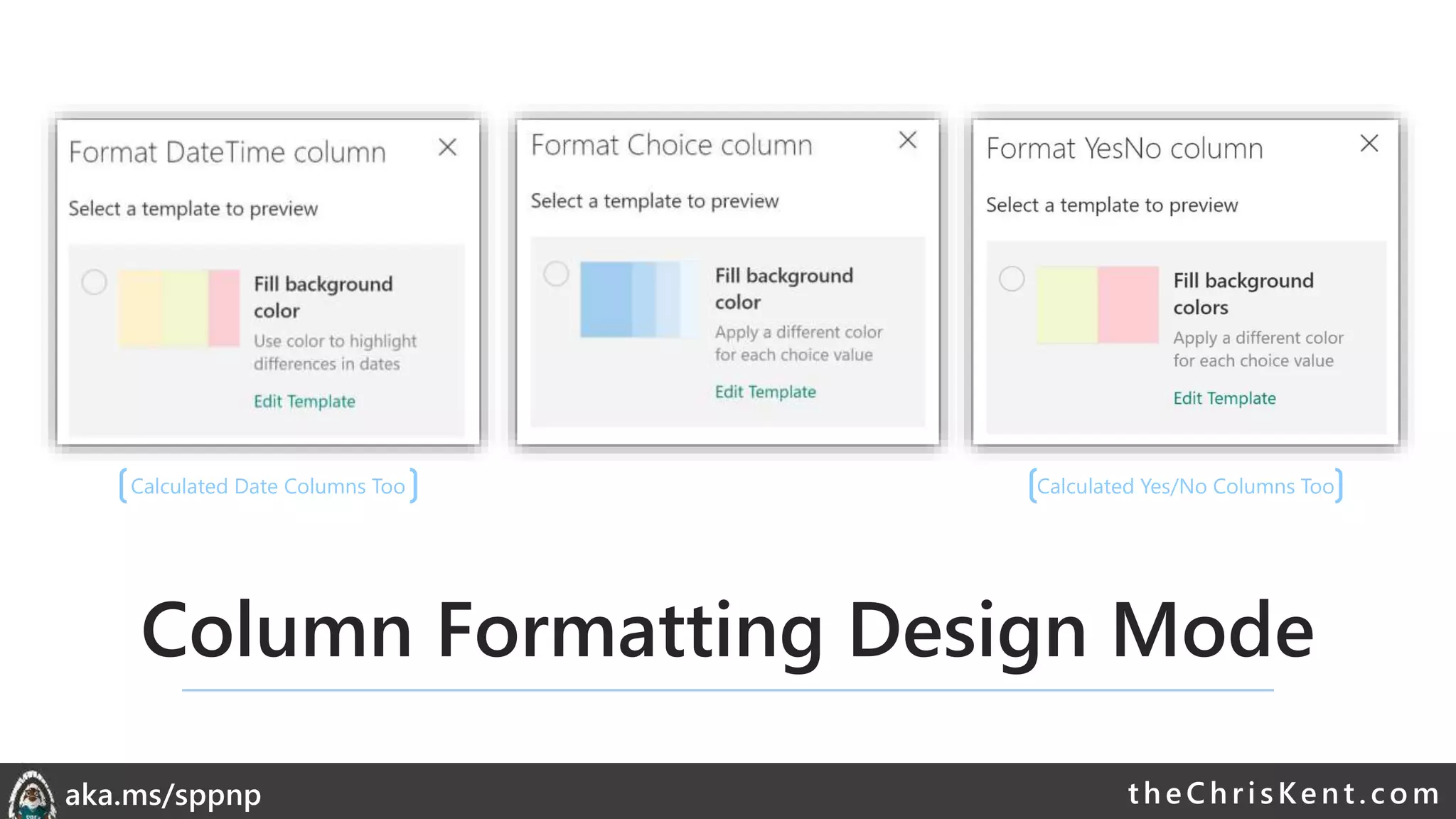 theChri sKent.c omaka.ms/sppnp
Column Formatting Design Mode
Calculated Date Columns Too Calculated Yes/No Columns Too
 