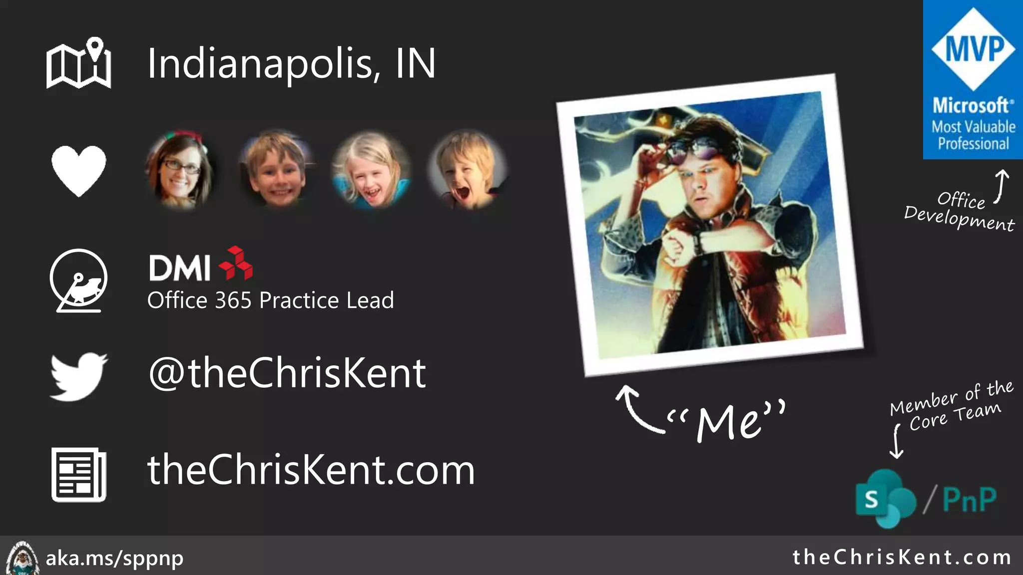 theChri sKent.c omaka.ms/sppnp
@theChrisKent
theChrisKent.com
Office 365 Practice Lead
Indianapolis, IN
 