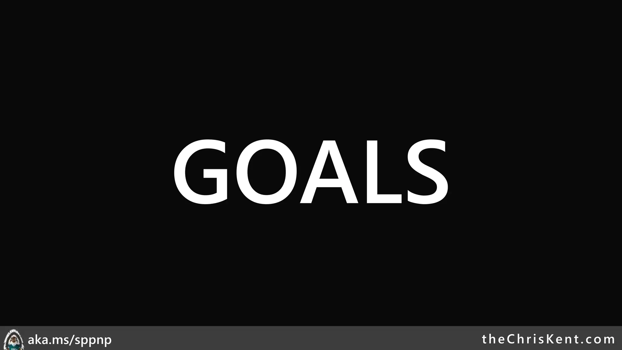 theChri sKent.c omaka.ms/sppnp
GOALS
 