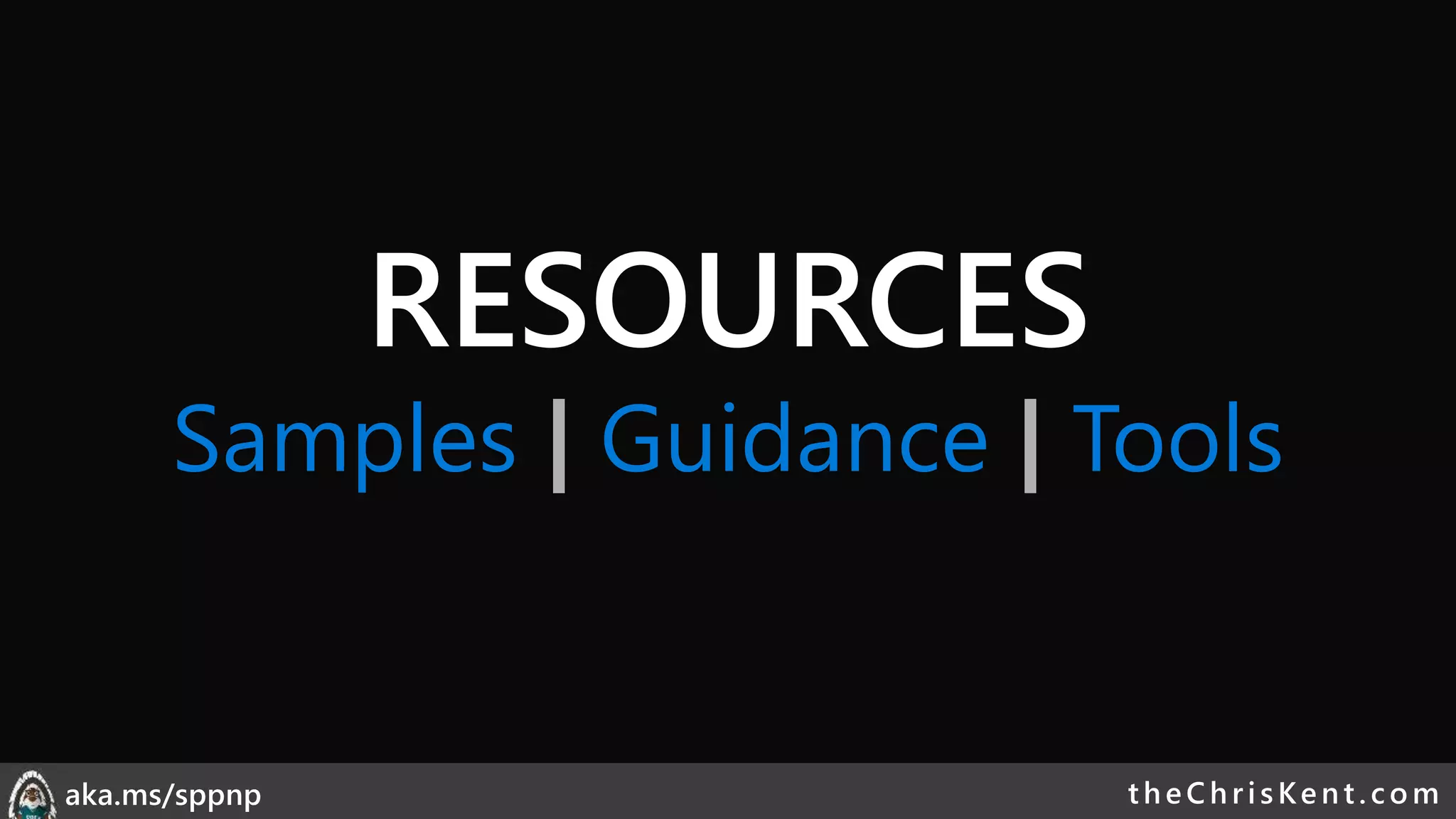 theChri sKent.c omaka.ms/sppnp
RESOURCES
Samples | Guidance | Tools
 