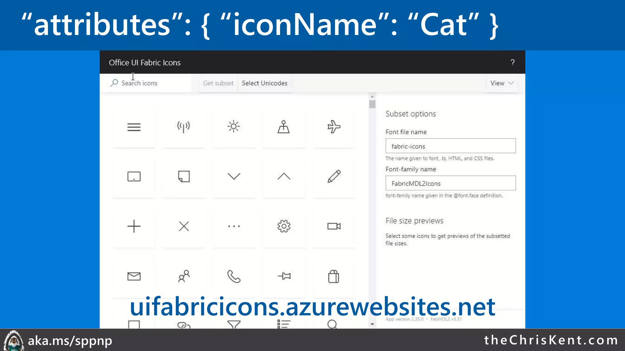 theChri sKent.c omaka.ms/sppnp
“attributes”: { “iconName”: “Cat” }
uifabricicons.azurewebsites.net
 