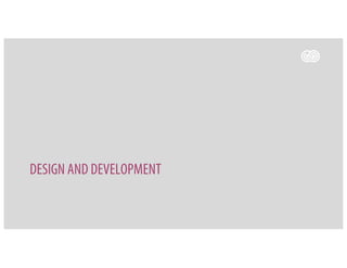 DESIGN AND DEVELOPMENT
 