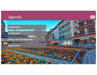 Introduction
Enablement
Design and Development
Deployment
Agenda
 