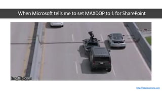 When Microsoft tells me to set MAXDOP to 1 for SharePoint
http://dbareactions.com
 