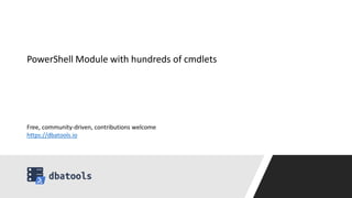 Free, community-driven, contributions welcome
https://dbatools.io
PowerShell Module with hundreds of cmdlets
 
