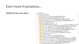 Even more frustrations...
GUIDS all over the place
 