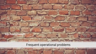 Frequent operational problems
 