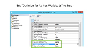 Set “Optimize for Ad hoc Workloads” to True
 