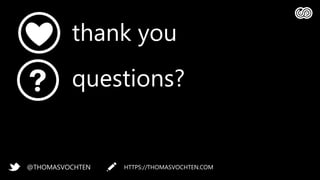 thank you
questions?
HTTPS://THOMASVOCHTEN.COM@THOMASVOCHTEN
 