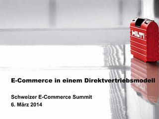E-Commerce in einem Direktvertriebsmodell
Schweizer E-Commerce Summit
6. März 2014
 