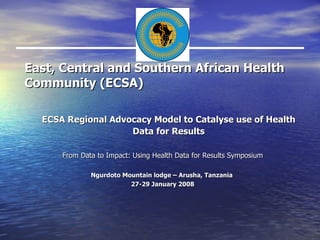 East, Central and Southern African Health Community (ECSA) ,[object Object],[object Object],[object Object],[object Object]