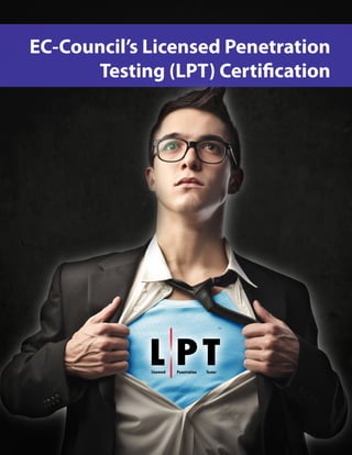 15

EC-Council’s Licensed Penetration
Testing (LPT) Certification

Hackers are here. Where are you?

 