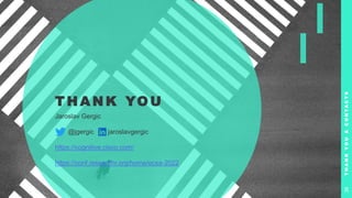 T H A N K YO U
Jaroslav Gergic
@jgergic jaroslavgergic
https://cognitive.cisco.com/
https://conf.researchr.org/home/ecsa-2022
T
H
A
N
K
Y
O
U
&
C
O
N
T
A
C
T
S
39
 