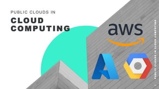 PUBLIC CLOUDS IN
CLOUD
COMPUTING
P
U
B
L
I
C
C
L
O
U
D
S
I
N
C
L
O
U
D
C
O
M
P
U
T
I
N
G
5
 