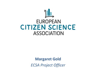 Margaret	Gold	
ECSA	Project	Officer	
 