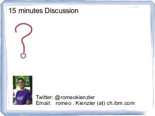 15 minutes Discussion
Twitter: @romeokienzler
Email: romeo . Kienzler (at) ch.ibm.com
 