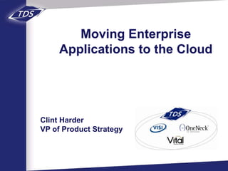 Moving Enterprise
     Applications to the Cloud




Clint Harder
VP of Product Strategy
 