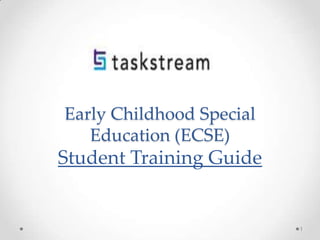 1
Early Childhood Special
Education (ECSE)
Student Training Guide
 