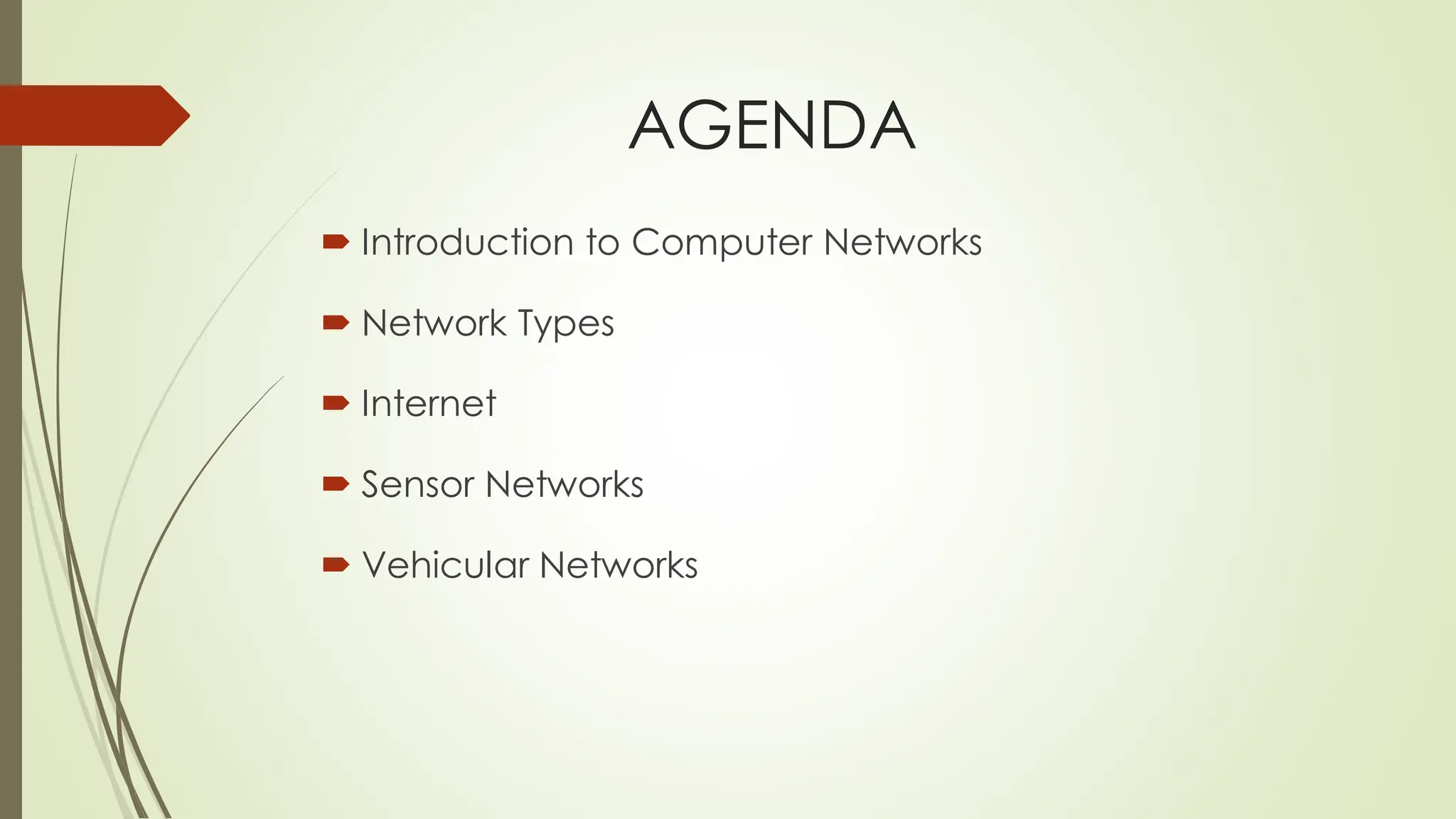AGENDA
 Introduction to Computer Networks
 Network Types
 Internet
 Sensor Networks
 Vehicular Networks
 