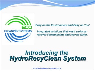 Introducing the  HydroRecyClean System ECO Cleaning Systems - Information 2009 