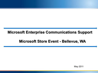 Microsoft Enterprise Communications Support Microsoft Store Event - Bellevue, WA  May 2011 