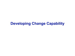 16 October 2006 30
Developing Change Capability
 
