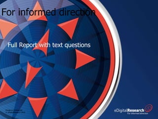 Full Report with text questions For informed direction Private & Confidential © eDigitalResearch 2010 