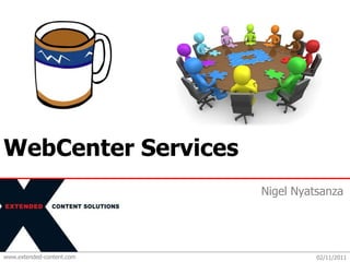 www.extended-content.com
Nigel Nyatsanza
WebCenter Services
02/11/2011
 