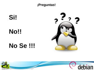 ¡Preguntas!
Si!
No!!
No Se !!!