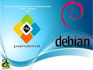 Encuentro Centroamericano de Software Libre
Chitre – Panamá
2014
 