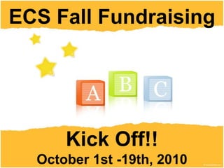 ECS Fall Fundraising  Kick Off!! October 1st -19th, 2010 