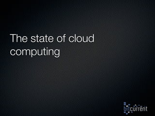 The state of cloud
computing
 