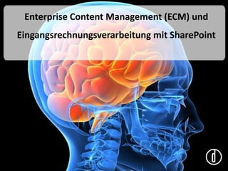 Enterprise Content Management (ECM) und
Eingangsrechnungsverarbeitung mit SharePoint
 