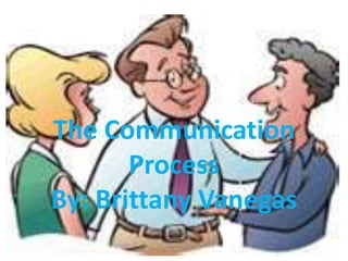 The Communication ProcessBy: Brittany Vanegas 