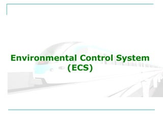 Environmental Control System 
(ECS) 
 