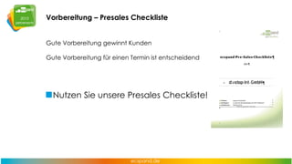 Vorbereitung – Presales Checkliste
Gute Vorbereitung gewinnt Kunden
Gute Vorbereitung für einen Termin ist entscheidend

Nutzen Sie unsere Presales Checkliste!

 