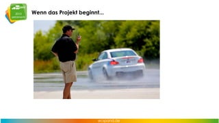 Wenn das Projekt beginnt...

 